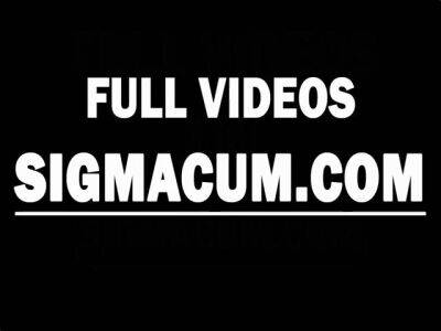 Sigma Cum and Keep Fucking Compilation 1 - sunporno.com